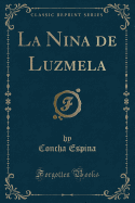 La Nina de Luzmela (Classic Reprint)