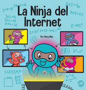 La Ninja del Internet: Un libro para nios sobre prcticas de aprendizaje virtual para el xito de los estudiantes en lnea