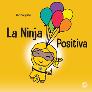 La Ninja Positiva: Un libro para nios sobre la atenci?n plena y el manejo de emociones y sentimientos negativos