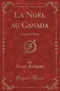 La Nol Au Canada: Contes Et Recits (Classic Reprint)