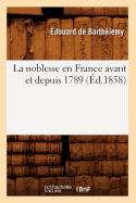 La Noblesse En France Avant Et Depuis 1789 (d.1858)