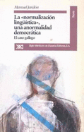 La "Normalizacion Ling'uistica": Una Anormalidad Democratica: El Caso Gallego