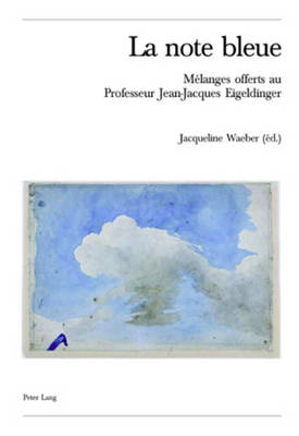 La Note Bleue: M?langes Offerts Au Professeur Jean-Jacques Eigeldinger - Ballmer, Christoph (Editor), and Waeber, Jacqueline (Editor)