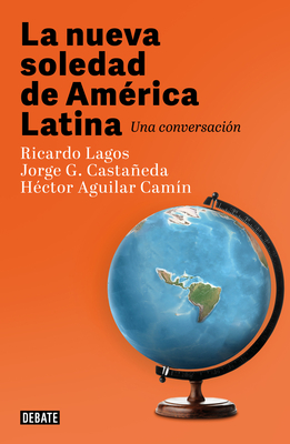 La Nueva Soledad de America Latina / Latin Americas New Solitude. a Dialogue - Lagos, Ricardo, and Castaeda, Jorge G, and Aguilar Cam?n, H?ctor