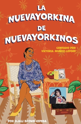 La Nuevayorkina de Nuevayorkinos - Muoz-Lepore, Victoria, and Brown-Cepeda, Djali, and Castaeda, Ricardo (Illustrator)