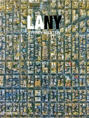 LA NY: Aerial Photographs of Los Angeles and New York - Milstein, Jeffrey (Photographer)