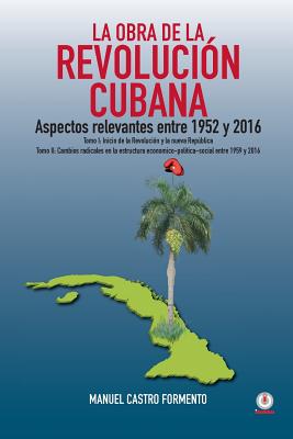 La Obra de la Revolucion Cubana: Aspectos Relevantes Entre 1952 y 2016 (Tomos I y II) - Castro Formento, Manuel