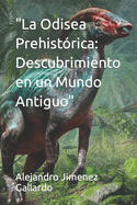 "La Odisea Prehistrica: Descubrimiento en un Mundo Antiguo"