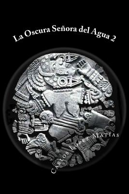 La Oscura Senora del Agua Libro 2 - Lopez Matias, Carlos