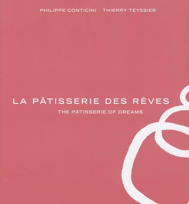 La Ptisserie Des Rves: The Ptisserie of Dreams - Conticini, Phillippe, and Teyssier, Thierry