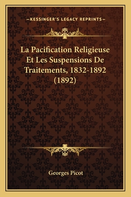 La Pacification Religieuse Et Les Suspensions de Traitements, 1832-1892 (1892) - Picot, Georges