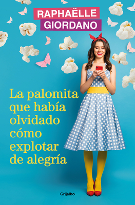 La Palomita Que Hab?a Olvidado C?mo Explotar de Alegr?a / The Little Kettle Corn Who Forgot How to Burst with Joy - Giordano, Raphaelle