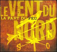 La Part du Feu - Le Vent du Nord