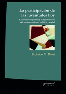 La participaci?n de las juventudes hoy: La condici?n juvenil y la redefinici?n del involucramiento pol?tico y social