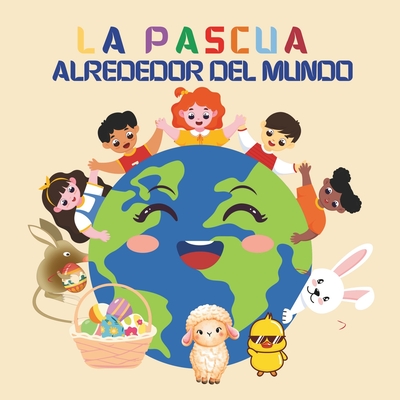 La Pascua Alrededor del Mundo: Un Viaje Global con Julia y el Conejito de Pascua para Aprender sobre las Tradiciones y Costumbres Primaverales - Robins, Sylvia