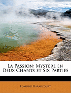 La Passion: Mystere En Deux Chants Et Six Parties