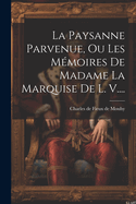 La Paysanne Parvenue, Ou Les Mmoires De Madame La Marquise De L. V....