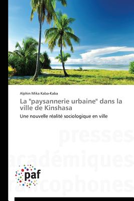 La "paysannerie Urbaine" Dans La Ville de Kinshasa - Kaba-Kaba-A