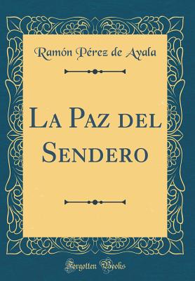 La Paz del Sendero (Classic Reprint) - Ayala, Ramon Perez De