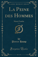 La Peine Des Hommes, Vol. 1: Maree Fraiche (Classic Reprint)