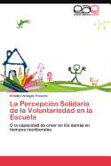 La Percepcion Solidaria de La Voluntariedad En La Escuela
