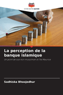 La perception de la banque islamique