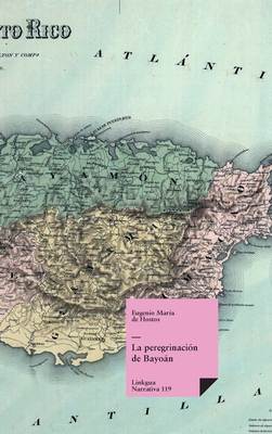 La peregrinaci?n de Bayon - Hostos Y Bonilla, Eugenio Mar?a de