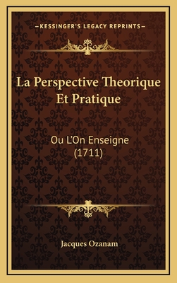 La Perspective Theorique Et Pratique: Ou L'On Enseigne (1711) - Ozanam, Jacques