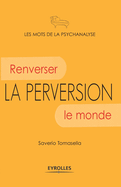 La perversion: Renverser le monde.