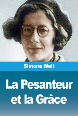 La Pesanteur ET LA Grace - Weil, Simone