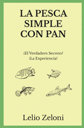 La Pesca Simple con Pan: El Verdadero Secreto? La Experiencia!