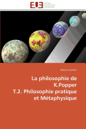 La philosophie de k.popper t.2. philosophie pratique et mtaphysique