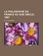 La Philosophie En France Au Xixe Siecle, 1867 - Ravaisson, Felix