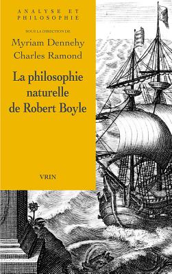 La Philosophie Naturelle de Robert Boyle - Dennehy, Myriam, and Ramond, Charles