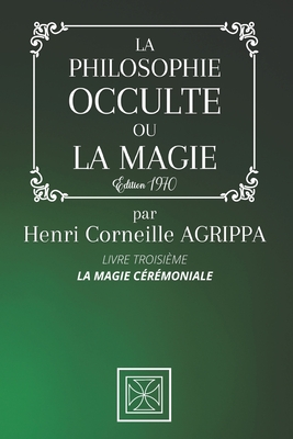 La Philosophie Occulte Ou La Magie de Henri Corneille Agrippa: TOME 3: La Magie Crmoniale - dition 1970 - Stone, Cubic (Editor), and Agrippa, Henri Corneille