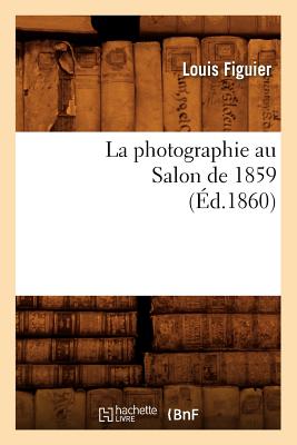 La Photographie Au Salon de 1859 (?d.1860) - Figuier, Louis