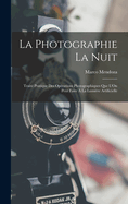La Photographie La Nuit: Trait Pratique Des Oprations Photographiques Que L'On Peut Faire  La Lumire Artificielle