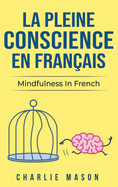 La Pleine Conscience En Fran?ais/ Mindfulness In French