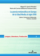 La Poes?a Melanc?lica En Europa de la Edad Media Al Siglo XVIII: Spleen, Schwermut, M?lancolie, Tristessa, Saudade