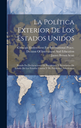 La Poltica Exterior De Los Estados Unidos: Basada En Declaraciones De Presidentes Y Secretarios De Estado De Los Estados Unidos Y De Publicistas Americanos