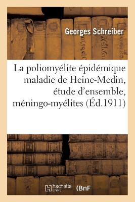 La Poliomy?lite ?pid?mique Maladie de Heine-Medin: ?tude d'Ensemble, M?ningo-My?lites - Schreiber, Georges