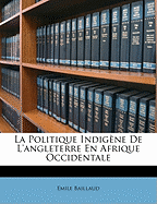 La Politique Indigene de L'Angleterre En Afrique Occidentale