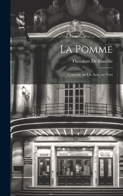 La Pomme; Com?die En Un Acte, En Vers - Banville, Theodore De