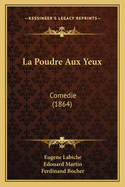 La Poudre Aux Yeux: Comedie (1864)