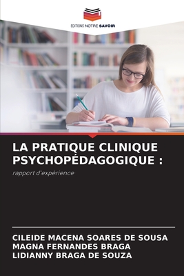 La Pratique Clinique Psychopdagogique - Sousa, Cileide Macena Soares de, and Braga, Magna Fernandes, and Souza, Lidianny Braga de