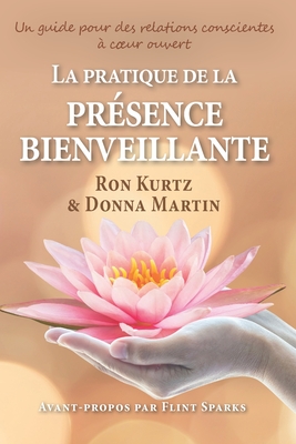 La pratique de la prsence bienveillante: un guide pour des relations conscientes - Martin, Donna, and Kurtz, Ron