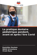 La pratique dentaire p?diatrique pendant, avant et apr?s l'?re Covid