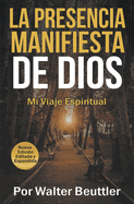 La Presencia Manifiesta de Dios: El viaje espiritual de Walter Beuttler