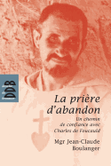 La Priere D'Abandon: Un Chemin de Confiance Avec Charles de Foucauld