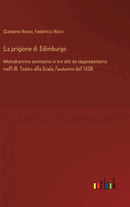 La prigione di Edimburgo: Melodramma semiserio in tre atti da rappresentarsi nell'I.R. Teatro alla Scala, l'autunno del 1838